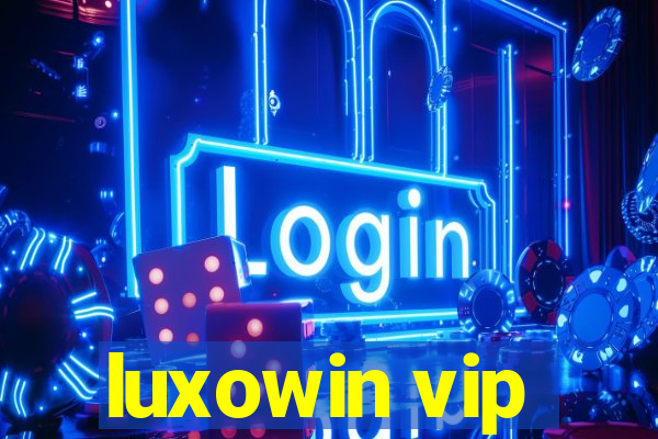 luxowin vip